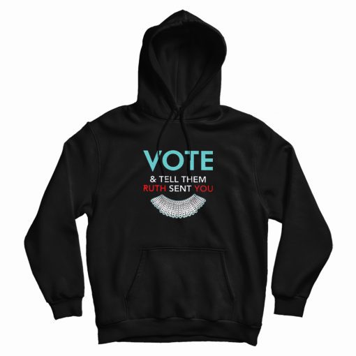 Vote And Tell Them Ruth Sent You Hoodie Vote And Tell Them Ruth Sent You Hoodie