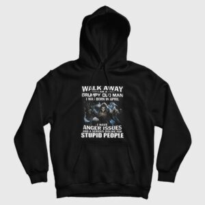 Walk Away I am Grumpy Old Man I Was Born In April Hoodie