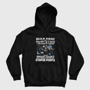 Walk Away I am Grumpy Old Man I Was Born In February Hoodie