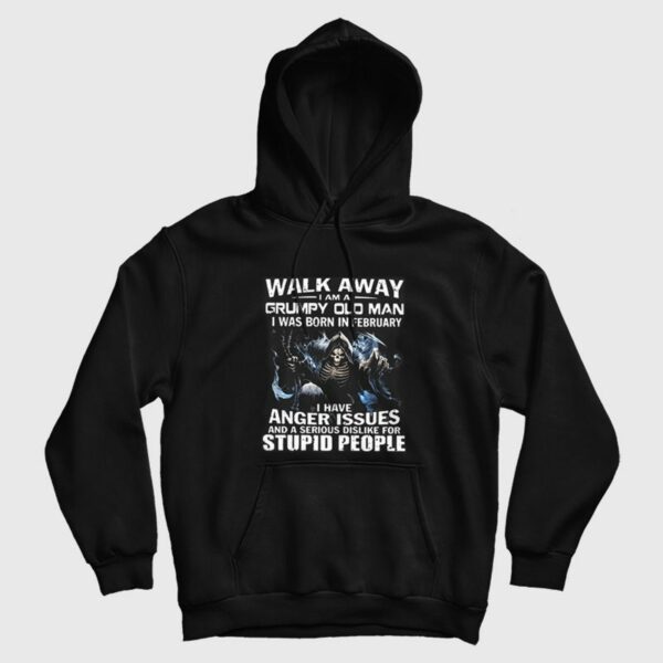 Walk Away I am Grumpy Old Man I Was Born In February Hoodie