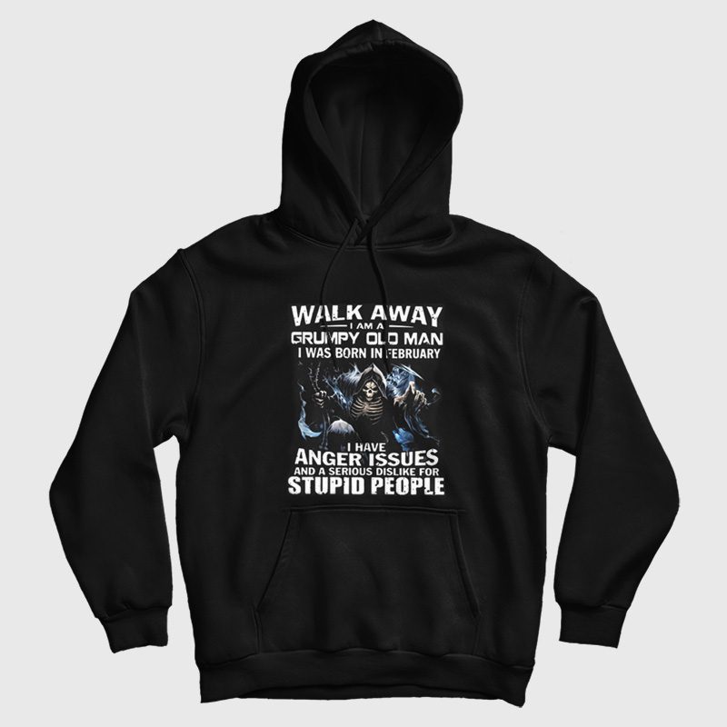 Walk Away I am Grumpy Old Man I Was Born In February Hoodie Walk Away I am Grumpy Old Man I Was Born In February Hoodie