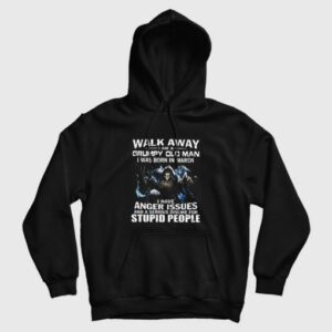 Walk Away I am Grumpy Old Man I Was Born In March Hoodie