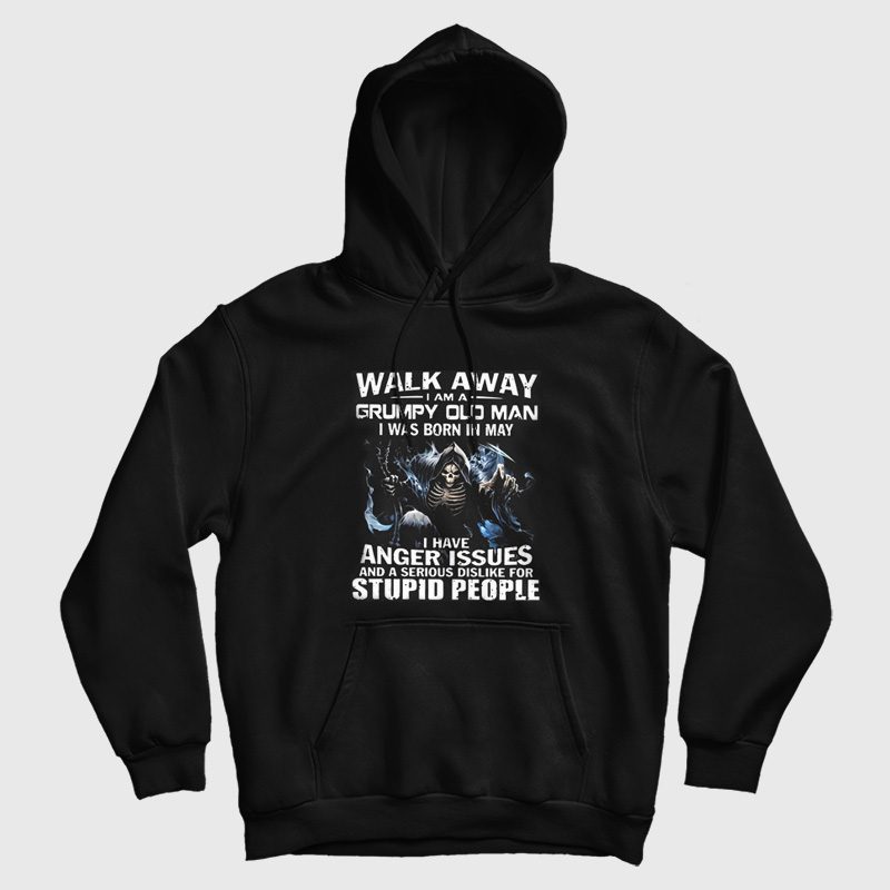 Walk Away I am Grumpy Old Man I Was Born In May Hoodie Walk Away I am Grumpy Old Man I Was Born In May Hoodie