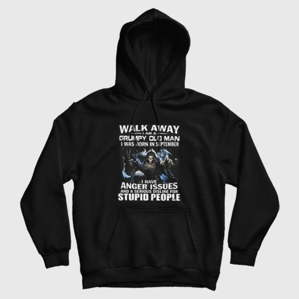 Walk Away I am Grumpy Old Man I Was Born In September Hoodie