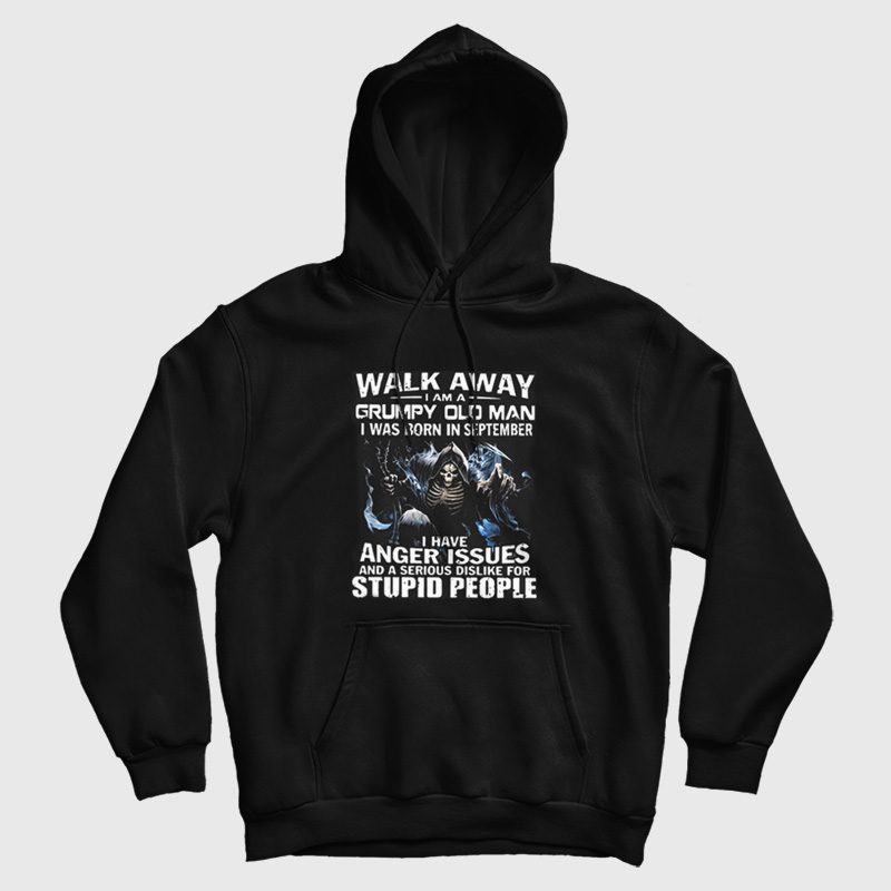 Walk Away I am Grumpy Old Man I Was Born In September Hoodie Walk Away I am Grumpy Old Man I Was Born In September Hoodie