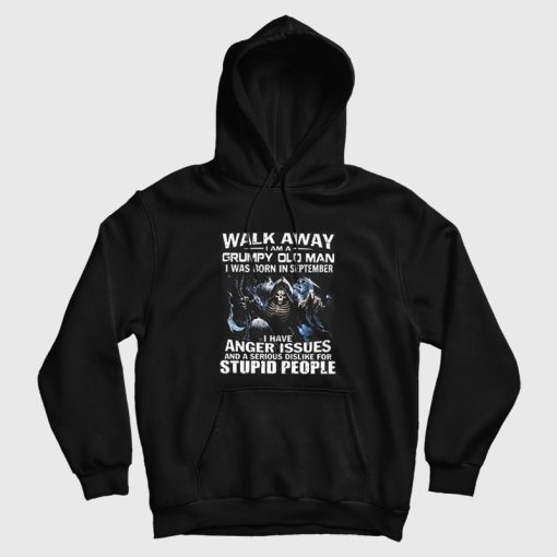 Walk Away I am Grumpy Old Man I Was Born In September Hoodie Walk Away I am Grumpy Old Man I Was Born In September Hoodie