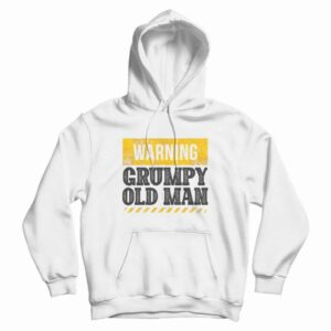 Warning Grumpy Old Man Hoodie