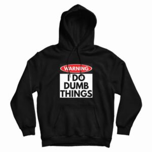 Warning I Do Dumb Things Sign Hoodie 3