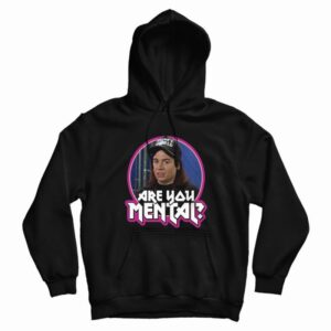 Wayne’s World Movie Quote Are You Mental Fan Hoodie