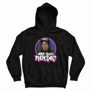 Wayne’s World Movie Quote Are You Mental Fan Hoodie