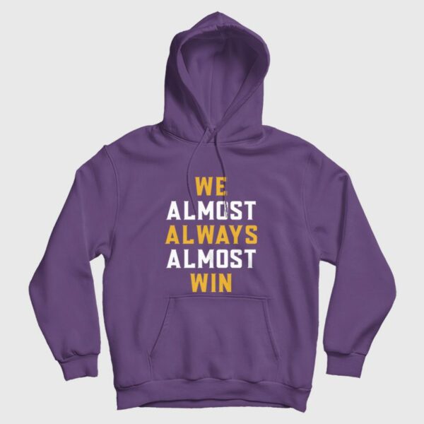 We Almost Always Almost Win Hoodie