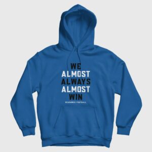 We Almost Always Almost Win Seahawks Football Hoodie