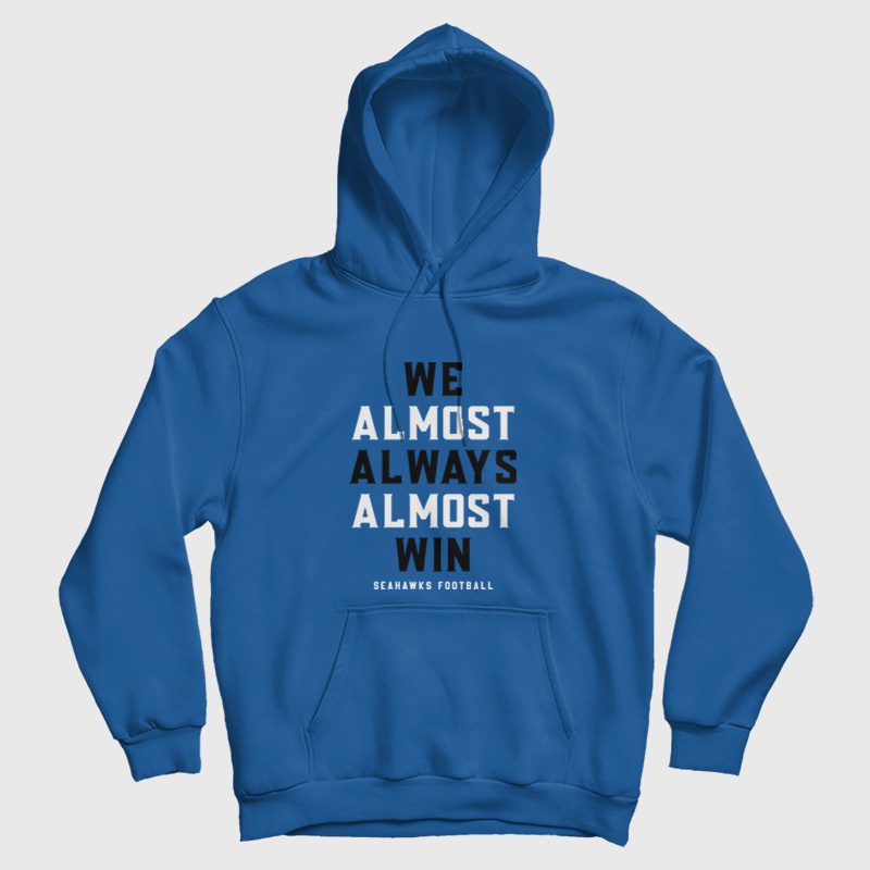 We Almost Always Almost Win Seahawks Football Hoodie We Almost Always Almost Win Seahawks Football Hoodie