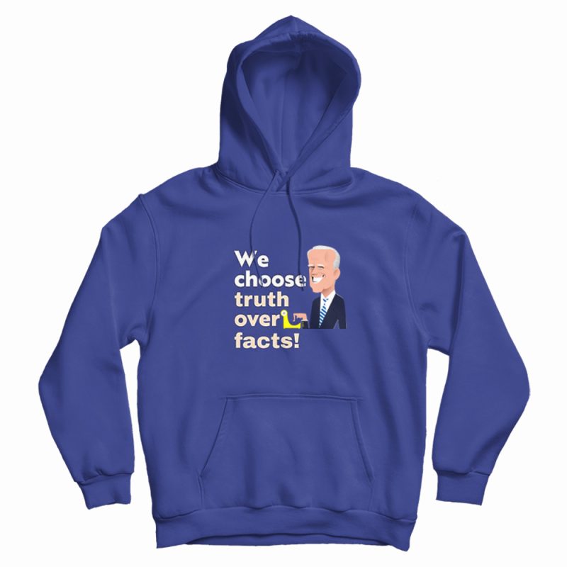 We Choose Truth Over Facts Hoodie We Choose Truth Over Facts Hoodie