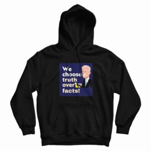 We Choose Truth Over Facts Hoodie 3