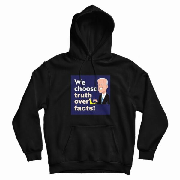 We Choose Truth Over Facts Hoodie