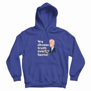 We Choose Truth Over Facts Hoodie 4