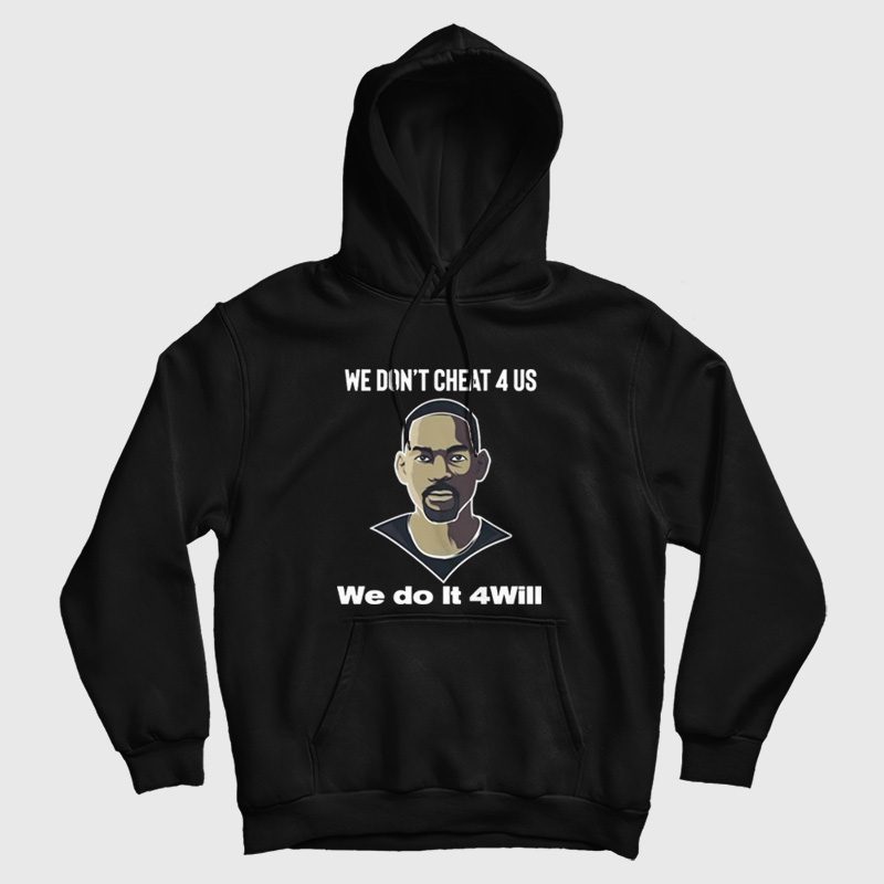 We Don't Cheat 4 Us We Do It 4 Will Hoodie We Don't Cheat 4 Us We Do It 4 Will Hoodie