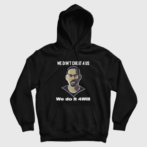 We Don't Cheat 4 Us We Do It 4 Will Hoodie We Don't Cheat 4 Us We Do It 4 Will Hoodie