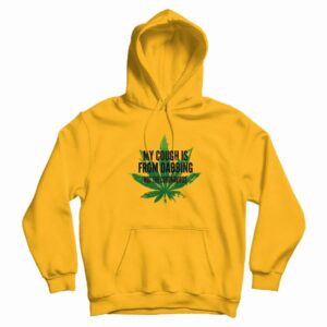 Weed My Cough Is From Dabbing Not The Coronavirus Hoodie