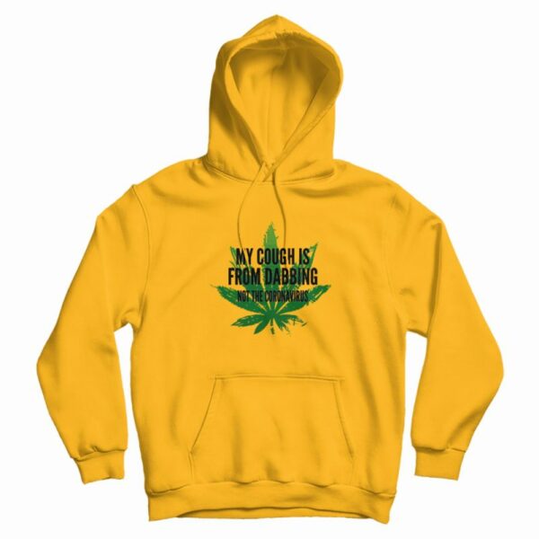Weed My Cough Is From Dabbing Not The Coronavirus Hoodie