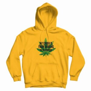 Weed My Cough Is From Dabbing Not The Coronavirus Hoodie 4