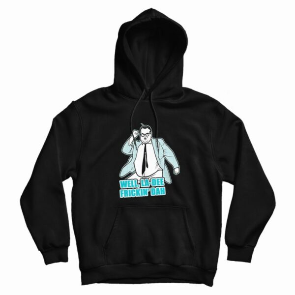 Well La Dee Frickin Da Hoodie