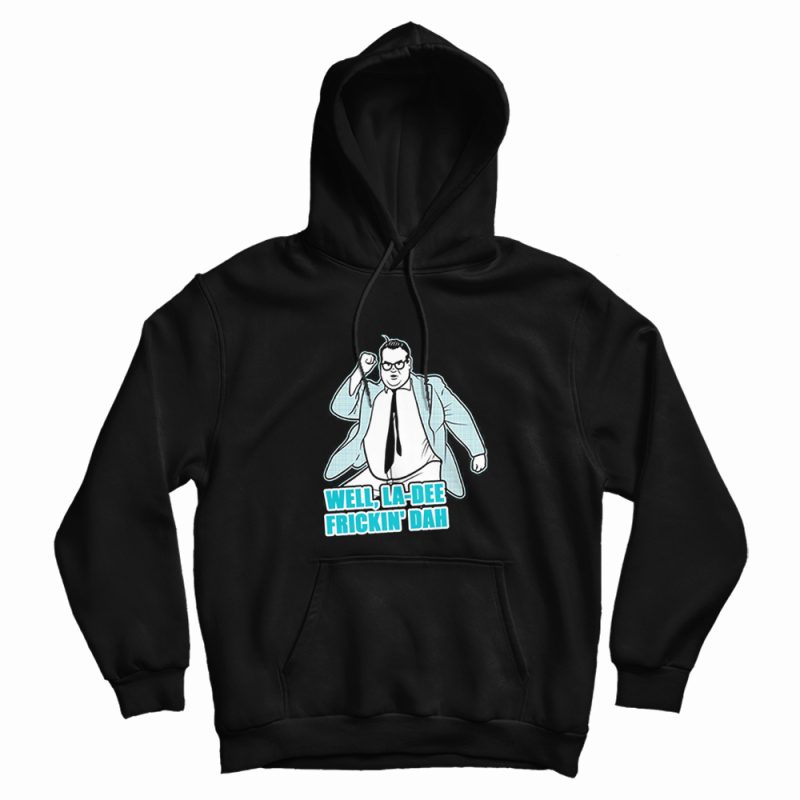 Well La Dee Frickin Da Hoodie Well La Dee Frickin Da Hoodie