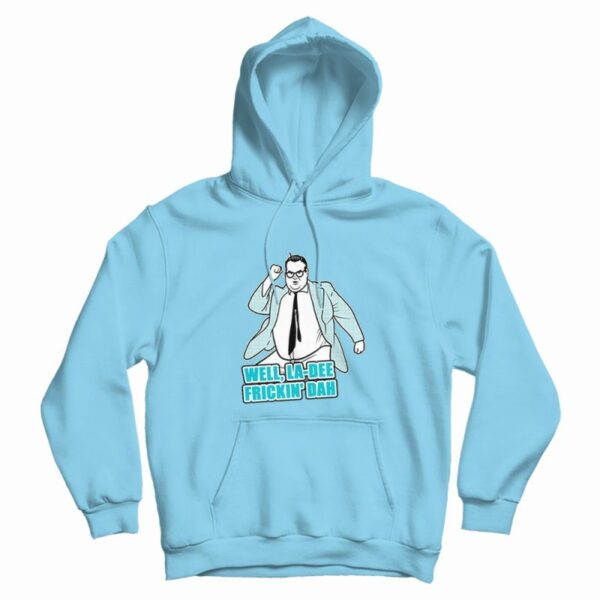 Well La Dee Frickin Da Hoodie