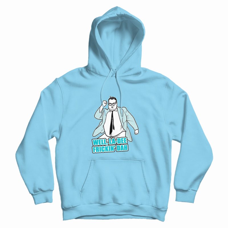 Well La Dee Frickin Da Hoodie Well La Dee Frickin Da Hoodie