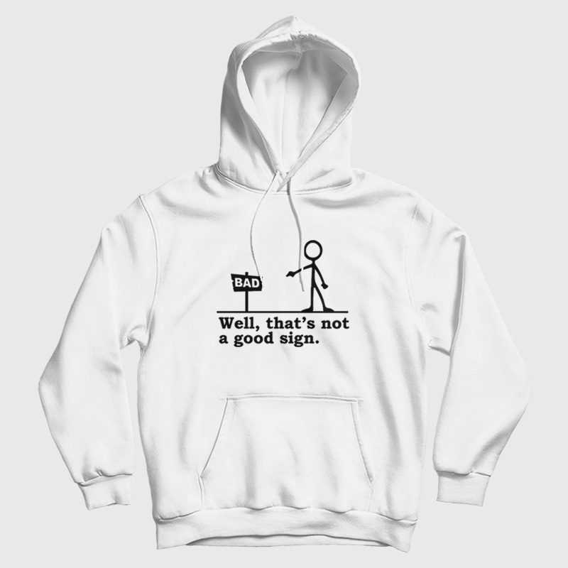 Well That's not a Good Sign Funny Hoodie Well That's not a Good Sign Funny Hoodie