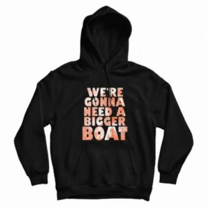 We’re Gonna Need A Bigger Boat Shark Quote Graphic Hoodie