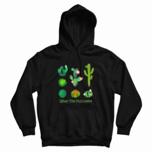 What The Fucculent Cactus Hoodie