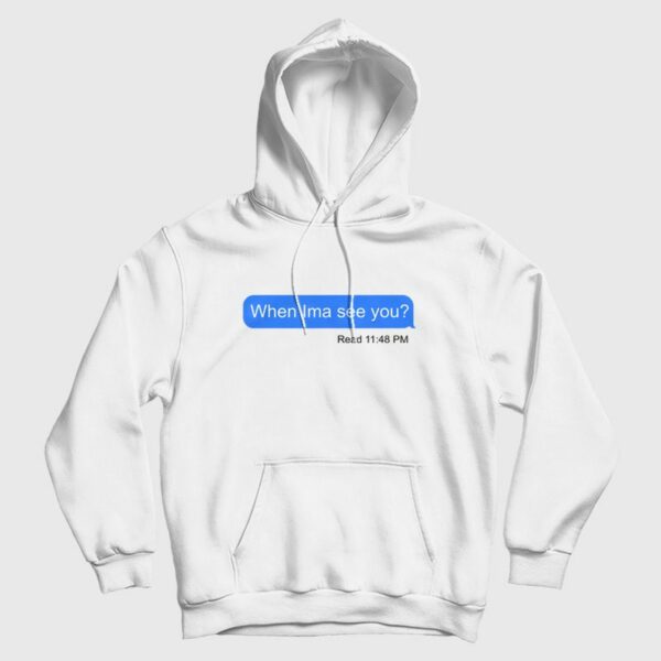 When Ima See You Hoodie