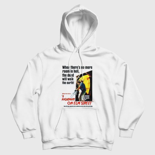When There's No More Room In Hell The Dead Will Walk The Earth Nightmare On Elm Street Hoodie When There's No More Room In Hell The Dead Will Walk The Earth Nightmare On Elm Street Hoodie
