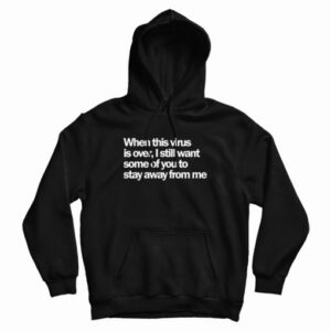 When This Virus Is Over Stay Away From Me Hoodie 3