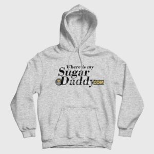 Where Is My Sugar Daddy Hoodie