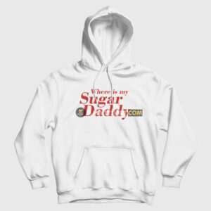 Where Is My Sugar Daddy Hoodie