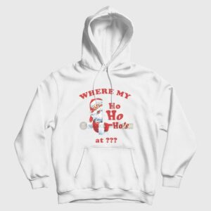 Where My Ho Ho Ho’s At Hoodie Christmas Santa