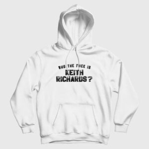 Who The Fuck Is Keith Richards Hoodie