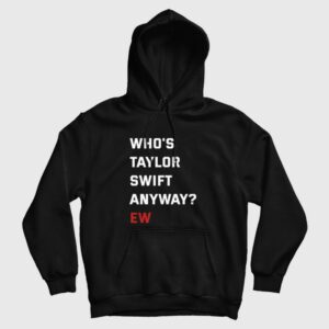 Who’s Swift Anyway Ew Hoodie