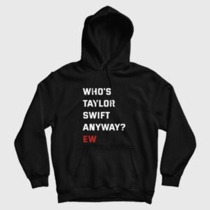 Whos Swift Anyway Ew Hoodie 3