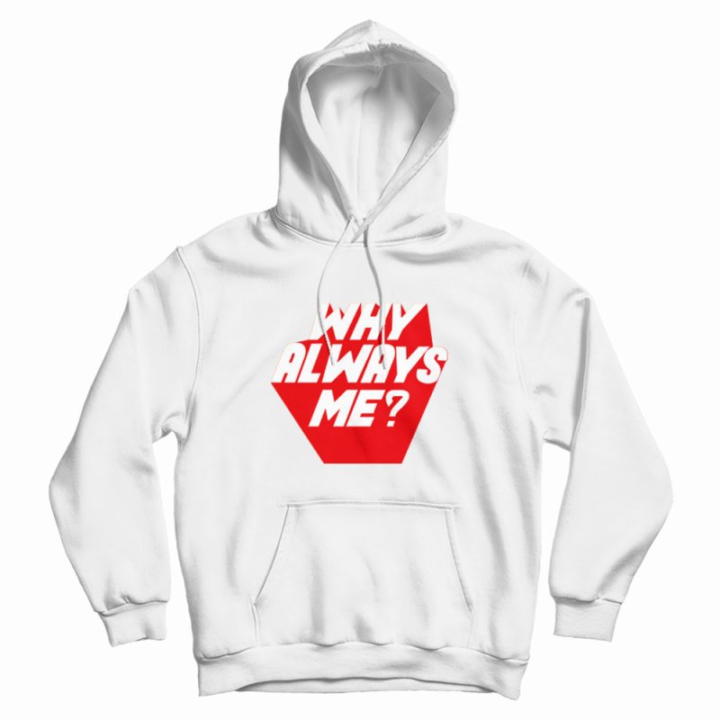 Why Always Me Kpop Hoodie Why Always Me Kpop Hoodie