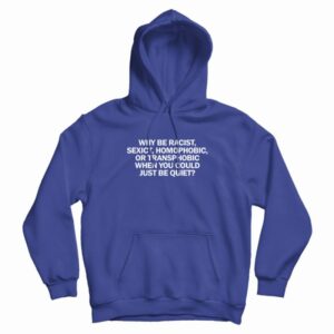 Why Be Racist When You Could Just Be Quiet Hoodie 3