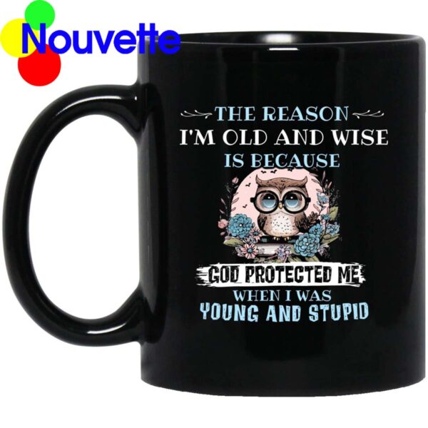 Wwl the reason I’m old and wise is because god protected me mug