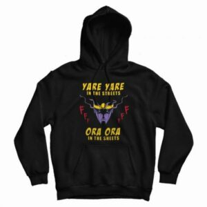Yare Yare in The Streets Ora Ora in The Sheets Hoodie