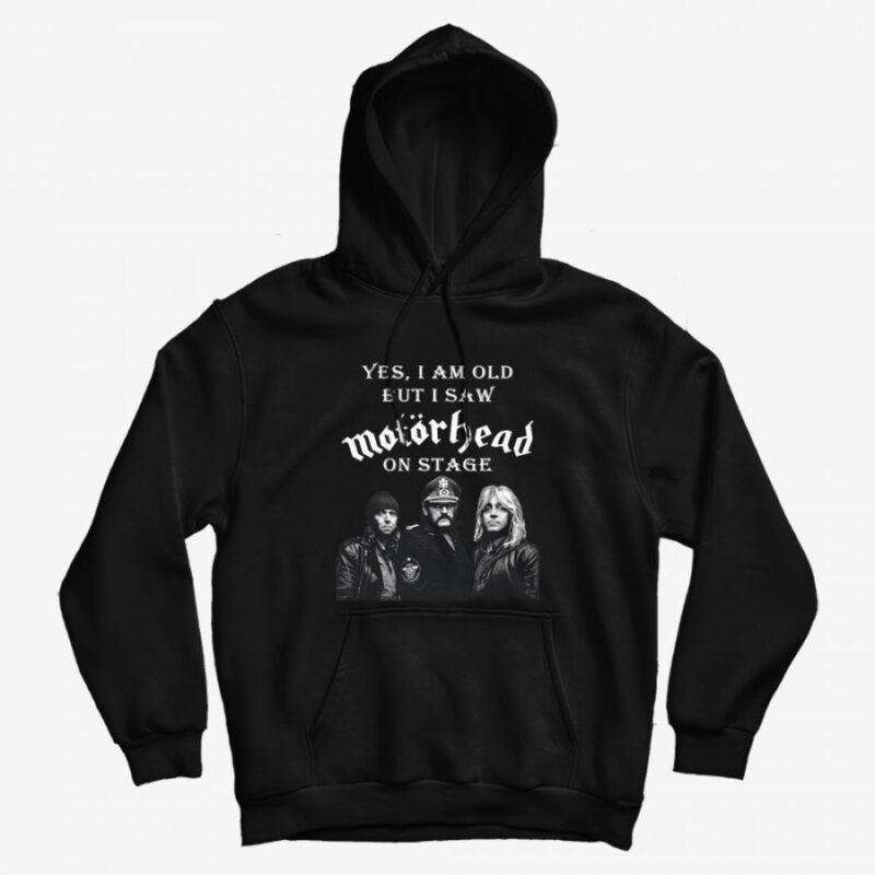 Yes I Am Old But I Saw Motorhead On Stage Hoodie Yes I Am Old But I Saw Motorhead On Stage Hoodie