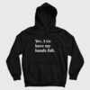 Yes I Do Have My Hands Full Hoodie