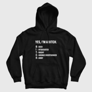 Yes I’m A Bitch Bossy Intoxixated Trashy Chronic Overthinker Horny Hoodie
