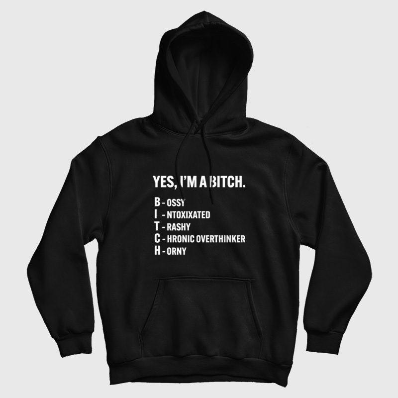 Yes I'm A Bitch Bossy Intoxixated Trashy Chronic Overthinker Horny Hoodie Yes I'm A Bitch Bossy Intoxixated Trashy Chronic Overthinker Horny Hoodie